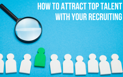 How To Attract Top Talent With Your Recruiting